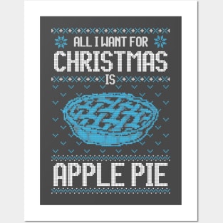 All I Want For Christmas Is Apple Pie - Ugly Xmas Sweater For Pie Lover Posters and Art